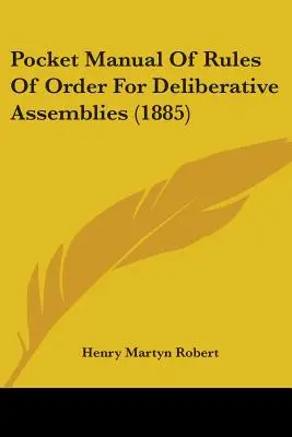 Manuale tascabile del regolamento per le assemblee deliberative (1885) - Pocket Manual Of Rules Of Order For Deliberative Assemblies (1885)