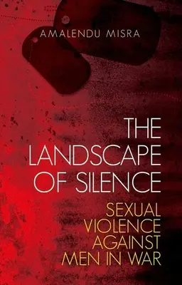 Il paesaggio del silenzio: Violenza sessuale contro gli uomini in guerra - The Landscape of Silence: Sexual Violence Against Men in War