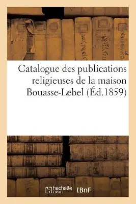 Catalogo delle pubblicazioni religiose della Maison Bouasse-Lebel - Catalogue Des Publications Religieuses de la Maison Bouasse-Lebel
