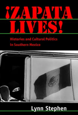 Zapata vive! Storie e politiche culturali nel Messico meridionale - Zapata Lives!: Histories and Cultural Politics in Southern Mexico