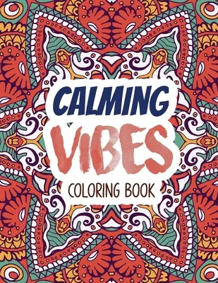 Libro da colorare sulle vibrazioni calmanti: Libro da colorare sulla depressione per superare i momenti difficili, libro da colorare per adulti e antistress, idea regalo per Natale. - Calming Vibes Coloring Book: Depression Coloring Book for Getting Through Tough Times, Adult Coloring and Stress Relief book, Christmas Gift idea.
