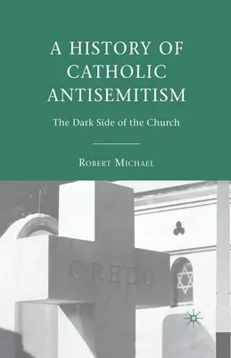 Storia dell'antisemitismo cattolico: Il lato oscuro della Chiesa - A History of Catholic Antisemitism: The Dark Side of the Church