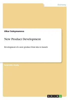 Sviluppo di un nuovo prodotto: Sviluppo di un nuovo prodotto dall'idea al lancio - New Product Development: Development of a new product from idea to launch
