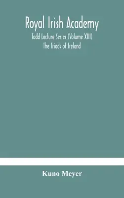 Royal Irish Academy; Todd Lecture Series (Volume XIII) Le triadi d'Irlanda - Royal Irish Academy; Todd Lecture Series (Volume XIII) The Triads of Ireland