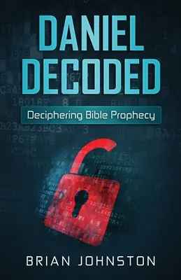 Daniel Diterjemahkan: Mengartikan Nubuat Alkitab - Daniel Decoded: Deciphering Bible Prophecy