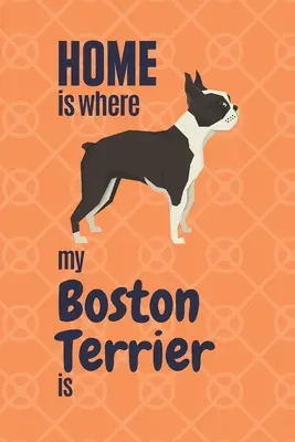 La casa è dove si trova il mio Boston Terrier: Per i fan dei cani Boston Terrier - Home is where my Boston Terrier is: For Boston Terrier Dog Fans