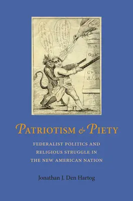 Patriottismo e pietà: Politica federalista e lotta religiosa nella nuova nazione americana - Patriotism and Piety: Federalist Politics and Religious Struggle in the New American Nation