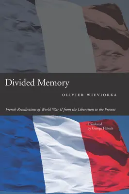 Memoria divisa: Ricordi francesi della Seconda guerra mondiale dalla Liberazione al presente - Divided Memory: French Recollections of World War II from the Liberation to the Present