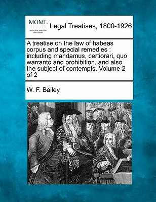 Un trattato sulla legge dell'habeas corpus e sui rimedi speciali, che comprende il mandamus, il certiorari, il quo warranto e l'interdizione, e anche il tema del con - A treatise on the law of habeas corpus and special remedies: including mandamus, certiorari, quo warranto and prohibition, and also the subject of con
