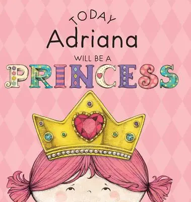 Oggi Adriana sarà una principessa - Today Adriana Will Be a Princess