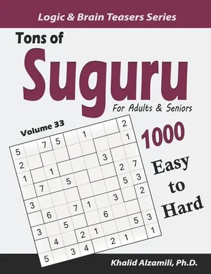 Tonnellate di Suguru per adulti e anziani: 1000 puzzle a blocchi numerici da facili a difficili - Tons of Suguru for Adults & Seniors: 1000 Easy to Hard Number Blocks Puzzles