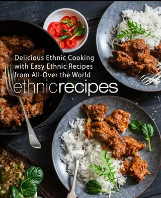 Ricette etniche: Deliziosa cucina etnica con facili ricette etniche da tutto il mondo (2a edizione) - Ethnic Recipes: Delicious Ethnic Cooking with Easy Ethnic Recipes from All-Over the World (2nd Edition)