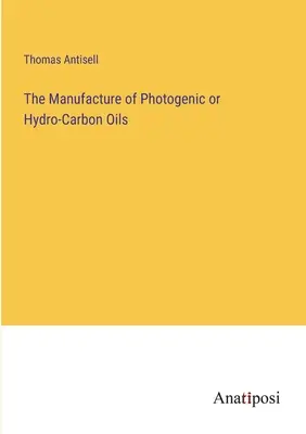 La produzione di oli fotogenici o idro-carbonici - The Manufacture of Photogenic or Hydro-Carbon Oils