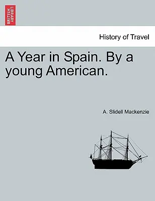 Un anno in Spagna di un giovane americano. - A Year in Spain. by a Young American.