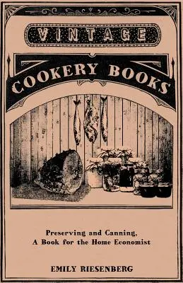 Conservazione e inscatolamento - Un libro per l'economista domestico - Preserving and Canning - A Book for the Home Economist