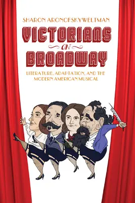 Vittoriani a Broadway: Letteratura, adattamento e musical americano moderno - Victorians on Broadway: Literature, Adaptation, and the Modern American Musical