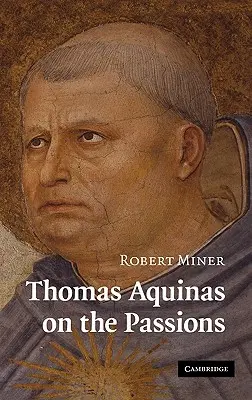Tommaso d'Aquino sulle passioni: Uno studio della Summa Theologiae, 1a2ae 22-48 - Thomas Aquinas on the Passions: A Study of Summa Theologiae, 1a2ae 22-48