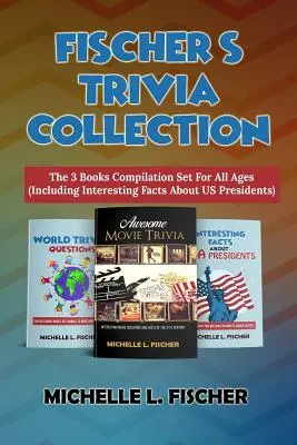 Fischer's Trivia Collection: La raccolta di 3 libri per tutte le età (compresi i fatti interessanti sui presidenti degli Stati Uniti) - Fischer's Trivia Collection: The 3 Books Compilation Set For All Ages (Including Interesting Facts About US Presidents)