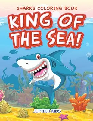Il re del mare! Libro da colorare sugli squali - King of the Sea! Sharks Coloring Book