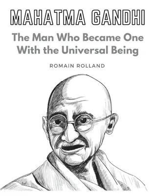 Mahatma Gandhi: L'uomo che divenne uno con l'essere universale - Mahatma Gandhi: The Man Who Became One With the Universal Being