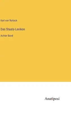 Dizionario degli Stati: Achter Band - Das Staats-Lexikon: Achter Band