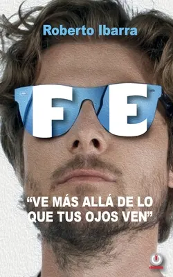 Fe: Vedere tutto ciò che i tuoi occhi vedono - Fe: Ve ms all de lo que tus ojos ven