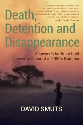 Morte, detenzione e sparizione: La battaglia di un avvocato per chiedere conto al potere nella Namibia degli anni '80 - Death, Detention and Disappearance: A lawyer's battle to hold power to account in 1980s Namibia