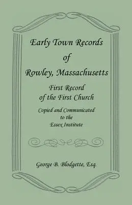 I primi documenti della città di Rowley, Massachusetts. Il primo documento della prima chiesa, copiato e comunicato all'Essex Institute. - Early Town Records of Rowley, Massachusetts. First Record of the First Church, Copied and Communicated to the Essex Institute