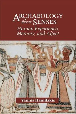 Archeologia e sensi: Esperienza umana, memoria e affetti - Archaeology and the Senses: Human Experience, Memory, and Affect