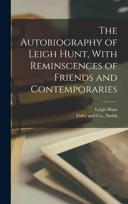 L'Autobiografia di Leigh Hunt, con ricordi di amici e contemporanei - The Autobiography of Leigh Hunt, With Reminscences of Friends and Contemporaries