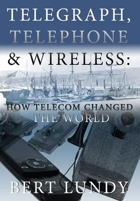 Telegrafo, telefono e wireless: Come le telecomunicazioni hanno cambiato il mondo - Telegraph, Telephone, and Wireless: How Telecom Changed the World