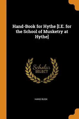 Libro a mano per Hythe [cioè per la scuola di moschetto di Hythe]. - Hand-Book for Hythe [I.E. for the School of Musketry at Hythe]