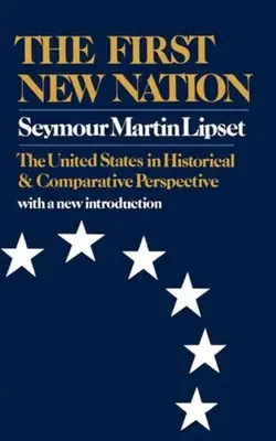 La prima nuova nazione: Gli Stati Uniti in prospettiva storica e comparativa - The First New Nation: The United States in Historical and Comparative Perspective