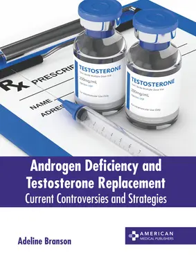 Carenza di androgeni e sostituzione del testosterone: Controversie e strategie attuali - Androgen Deficiency and Testosterone Replacement: Current Controversies and Strategies