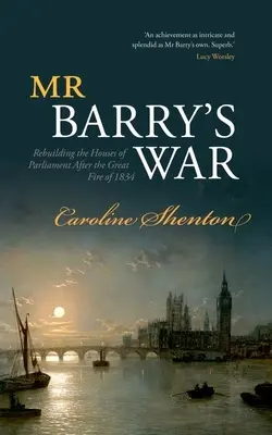 La guerra del signor Barry: la ricostruzione del Parlamento dopo il grande incendio del 1834 - Mr Barry's War: Rebuilding the Houses of Parliament After the Great Fire of 1834