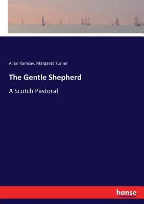 Il pastore gentile: Una pastorale scozzese - The Gentle Shepherd: A Scotch Pastoral