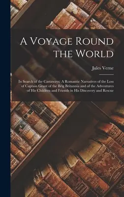 Un viaggio intorno al mondo: Alla ricerca dei naufraghi: Narrazioni romantiche della perdita del capitano Grant del brigantino Britannia e dell'Avvento. - A Voyage Round the World: In Search of the Castaways: A Romantic Narratives of the Loss of Captain Grant of the Brig Britannia and of the Advent