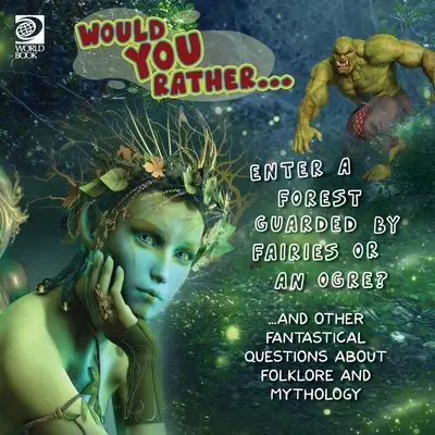 Preferiresti... Entrare in un bosco sorvegliato dalle fate o da un orco? ... e altre domande fantastiche sul folklore e la mitologia - Would You Rather... Enter a Forest Guarded by Fairies or an Ogre? ...and other fantastical questions about folklore and mythology