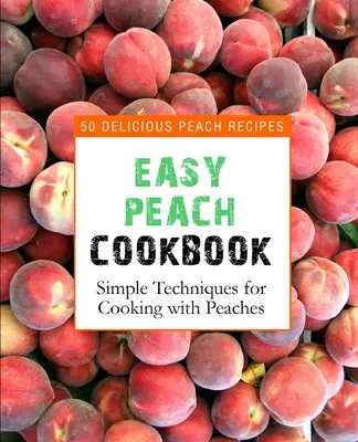 Ricettario delle pesche facili: 50 deliziose ricette con le pesche (2a edizione) - Easy Peach Cookbook: 50 Delicious Peach Recipes (2nd Edition)