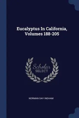 Eucalipto in California, volumi 188-205 - Eucalyptus In California, Volumes 188-205