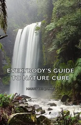Guida per tutti alla cura della natura - Everybody's Guide to Nature Cure