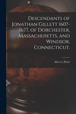 Discendenza di Jonathan Gillett 160?-1677, di Dorchester, Massachusetts, e Windsor, Connecticut. (Prete Alice L. (Alice Lucinda) 1866-) - Descendants of Jonathan Gillett 160?-1677, of Dorchester, Massachusetts, and Windsor, Connecticut. (Priest Alice L. (Alice Lucinda) 1866-)