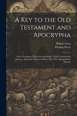 Una chiave dell'Antico Testamento e degli Apocrifi: O un resoconto dei diversi libri, del loro contenuto e dei loro autori, e dei tempi in cui sono stati scritti. - A Key to the Old Testament and Apocrypha: Or an Account of Their Several Books, Their Contents and Authors, and of the Times in Which They Were Respec