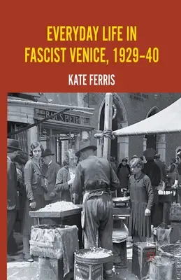La vita quotidiana nella Venezia fascista, 1929-40 - Everyday Life in Fascist Venice, 1929-40