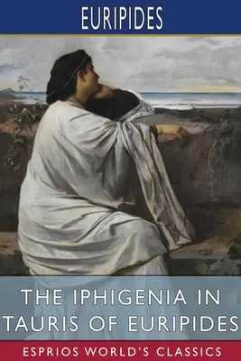 L'Ifigenia in Tauris di Euripide (Esprios Classics): Traduzione di Gilbert Murray - The Iphigenia in Tauris of Euripides (Esprios Classics): Translated by Gilbert Murray