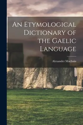 Dizionario etimologico della lingua gaelica - An Etymological Dictionary of the Gaelic Language