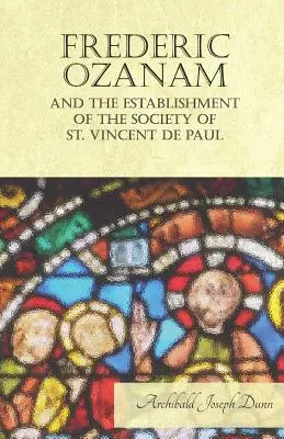 Frederic Ozanam e la fondazione della Società di San Vincenzo de' Paoli - Frederic Ozanam and the Establishment of the Society of St. Vincent de Paul