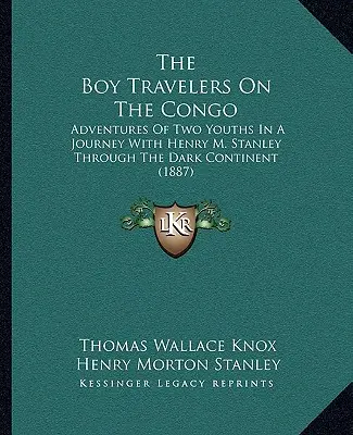I ragazzi che viaggiano sul Congo: Avventure di due giovani in un viaggio con Henry M. Stanley attraverso il continente nero (1887) - The Boy Travelers On The Congo: Adventures Of Two Youths In A Journey With Henry M. Stanley Through The Dark Continent (1887)