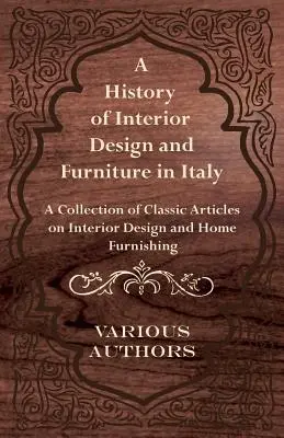 Storia dell'arredamento e del design in Italia - Una raccolta di articoli classici sul design d'interni e l'arredamento della casa - A History of Interior Design and Furniture in Italy - A Collection of Classic Articles on Interior Design and Home Furnishing