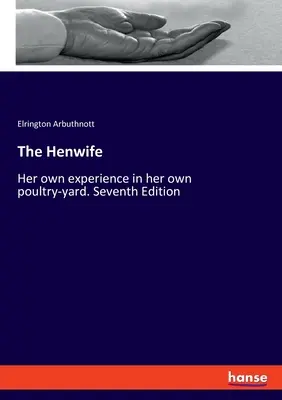 La gallina: La sua esperienza personale nel proprio pollaio. Settima edizione - The Henwife: Her own experience in her own poultry-yard. Seventh Edition